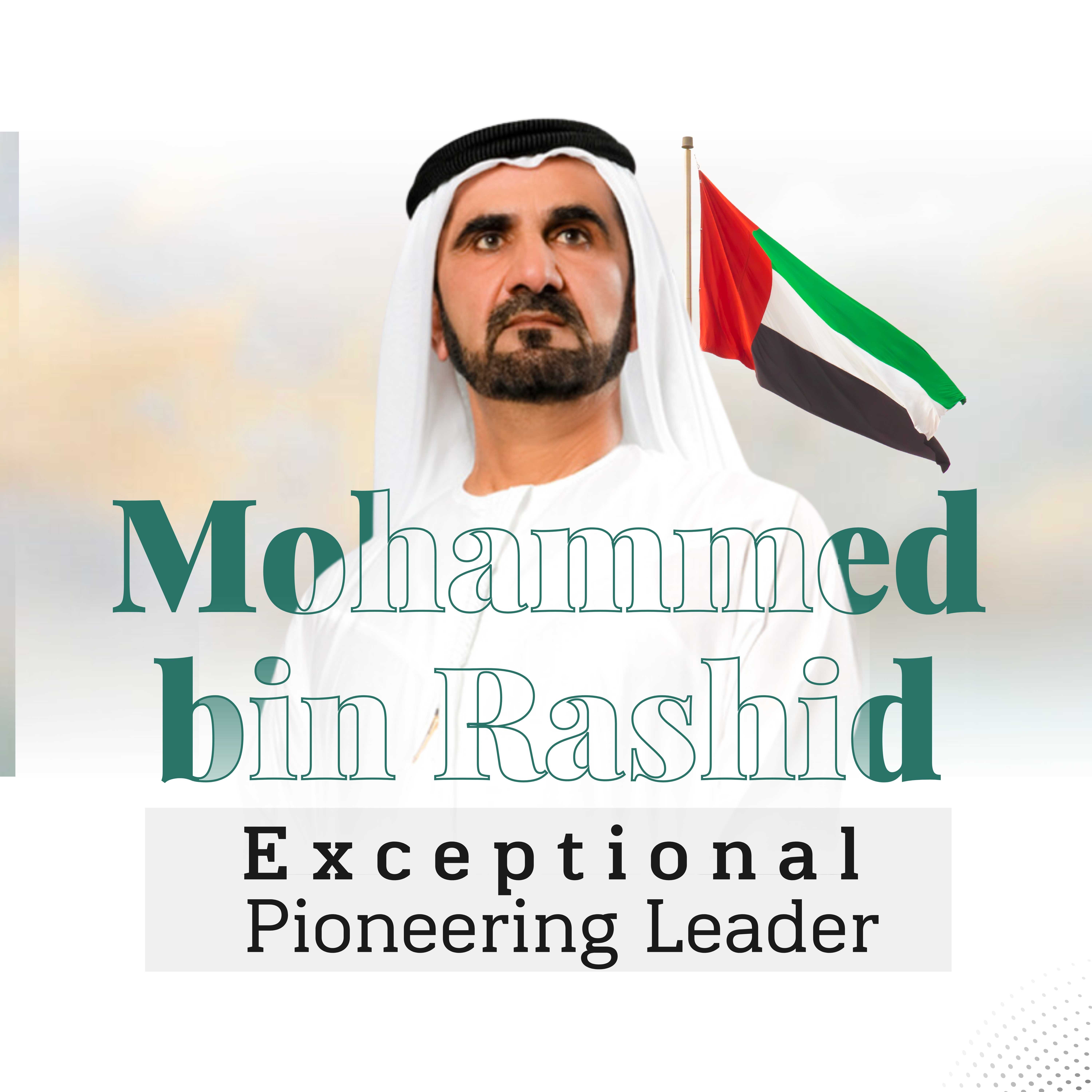 Mohammed bin Rashid ... Exceptional Pioneering Leader